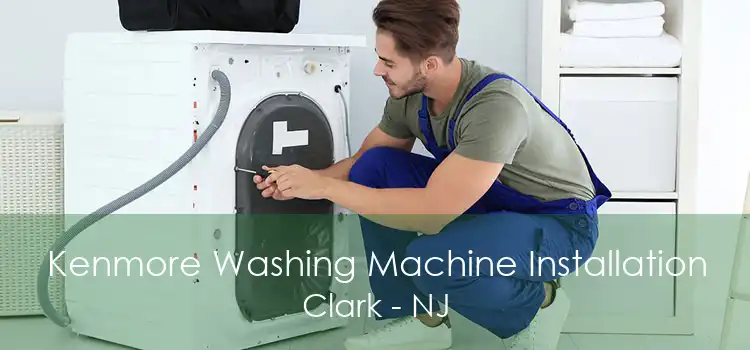 Kenmore Washing Machine Installation Clark - NJ