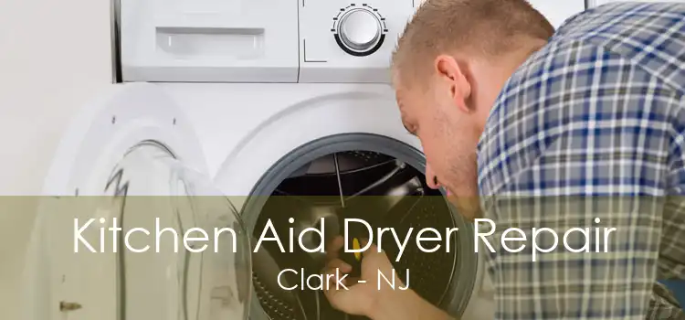 Kitchen Aid Dryer Repair Clark - NJ