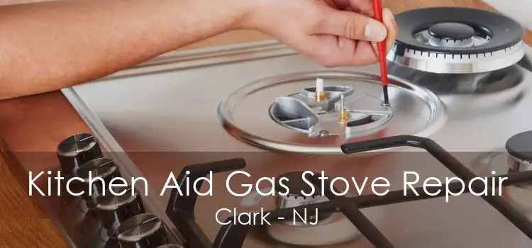 Kitchen Aid Gas Stove Repair Clark - NJ