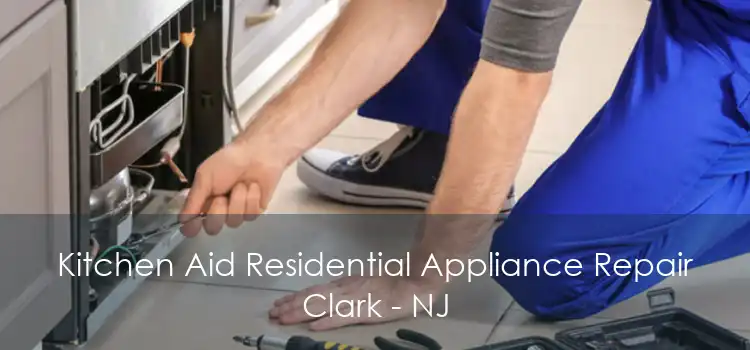 Kitchen Aid Residential Appliance Repair Clark - NJ