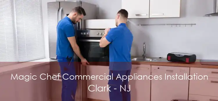 Magic Chef Commercial Appliances Installation Clark - NJ