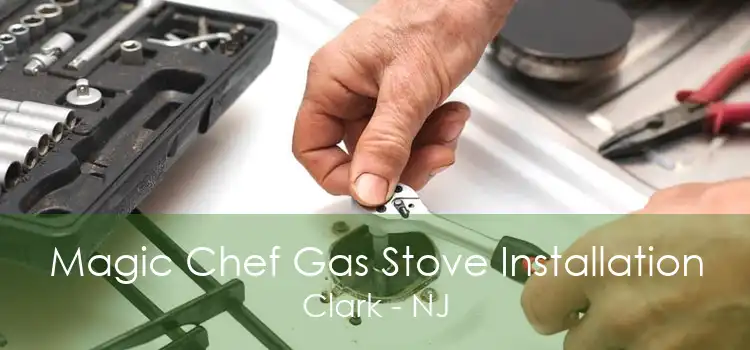 Magic Chef Gas Stove Installation Clark - NJ