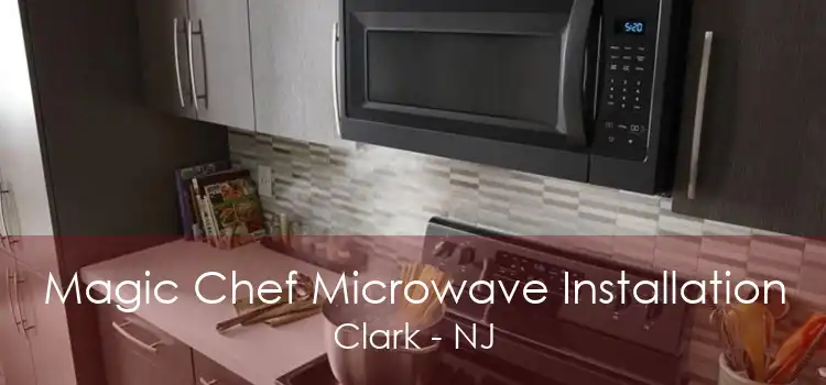 Magic Chef Microwave Installation Clark - NJ