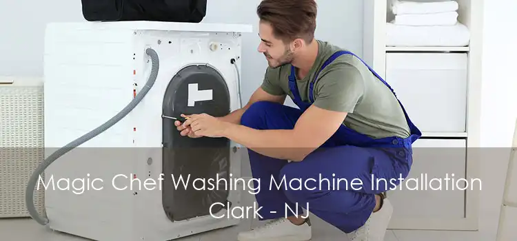 Magic Chef Washing Machine Installation Clark - NJ