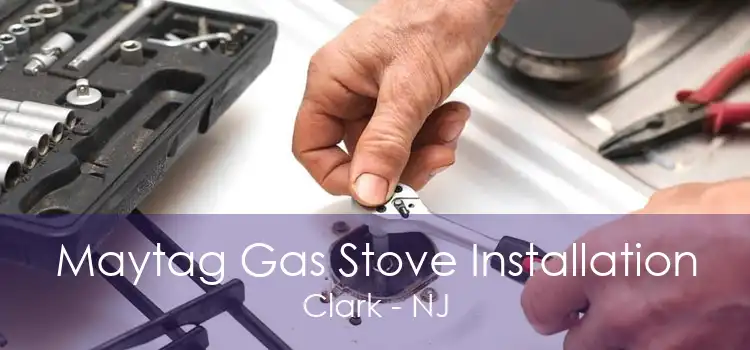 Maytag Gas Stove Installation Clark - NJ