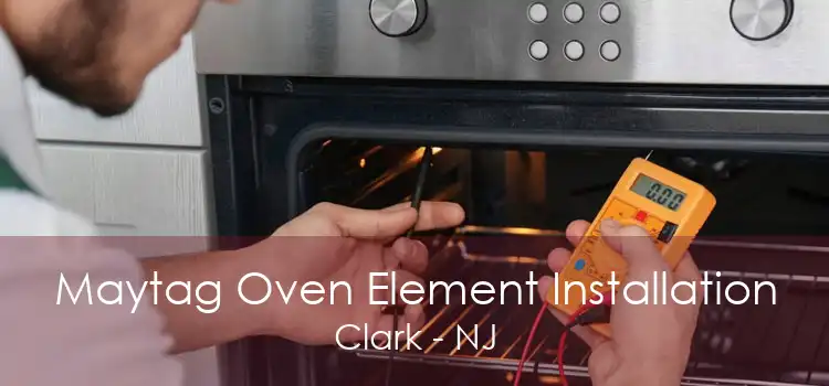 Maytag Oven Element Installation Clark - NJ