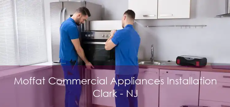 Moffat Commercial Appliances Installation Clark - NJ