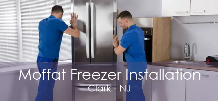 Moffat Freezer Installation Clark - NJ