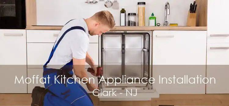 Moffat Kitchen Appliance Installation Clark - NJ