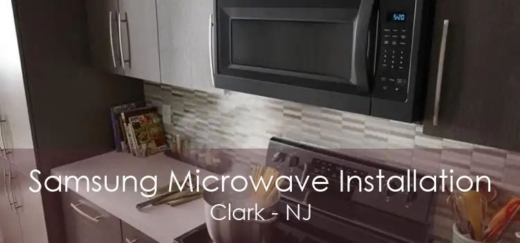 Samsung Microwave Installation Clark - NJ