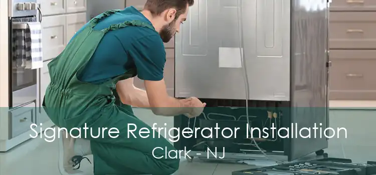 Signature Refrigerator Installation Clark - NJ