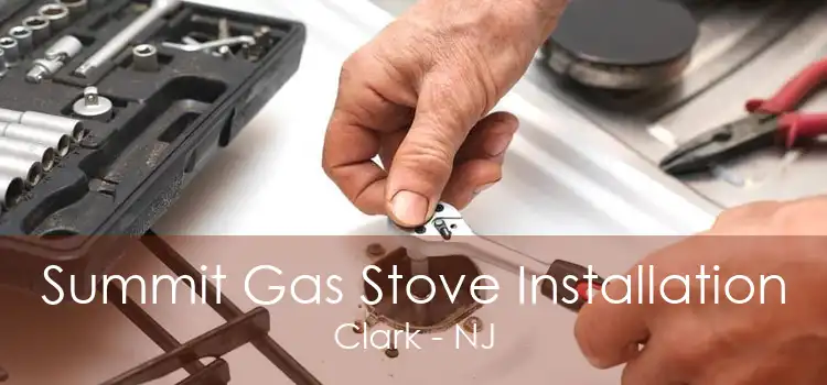 Summit Gas Stove Installation Clark - NJ