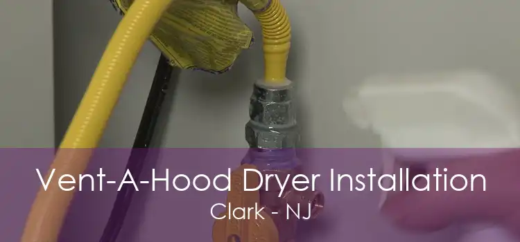 Vent-A-Hood Dryer Installation Clark - NJ