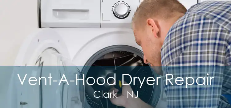 Vent-A-Hood Dryer Repair Clark - NJ