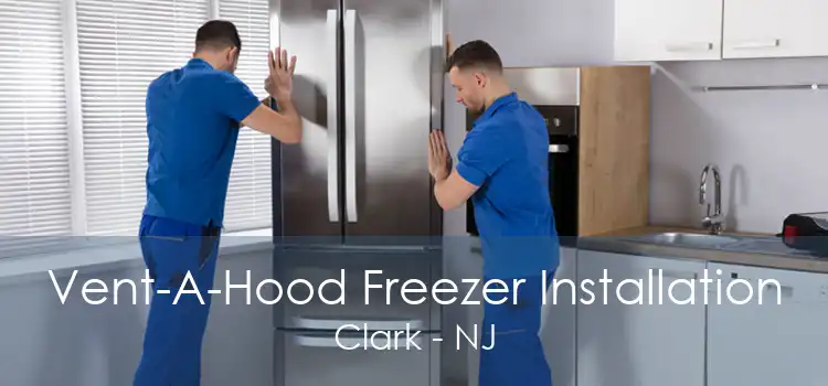 Vent-A-Hood Freezer Installation Clark - NJ