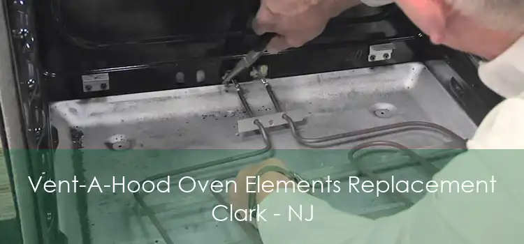 Vent-A-Hood Oven Elements Replacement Clark - NJ