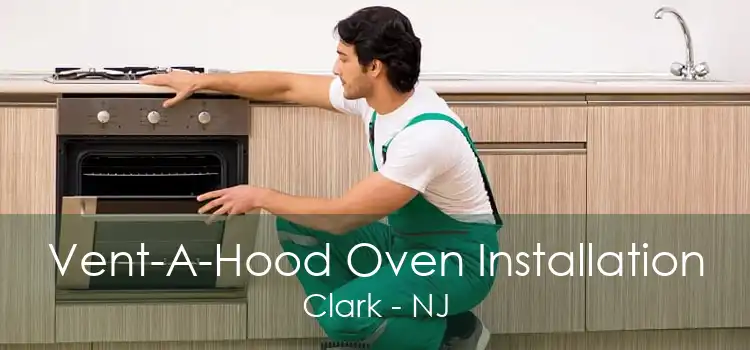 Vent-A-Hood Oven Installation Clark - NJ