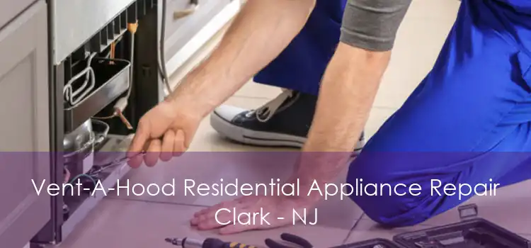 Vent-A-Hood Residential Appliance Repair Clark - NJ