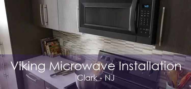 Viking Microwave Installation Clark - NJ