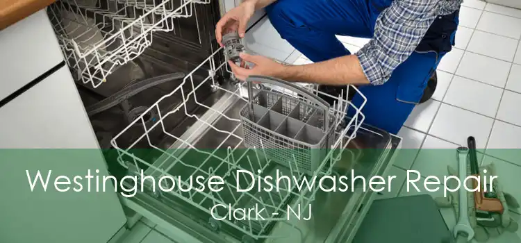 Westinghouse Dishwasher Repair Clark - NJ