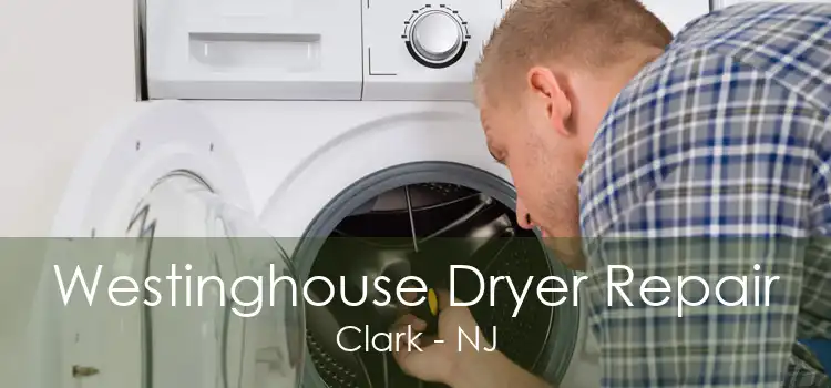 Westinghouse Dryer Repair Clark - NJ