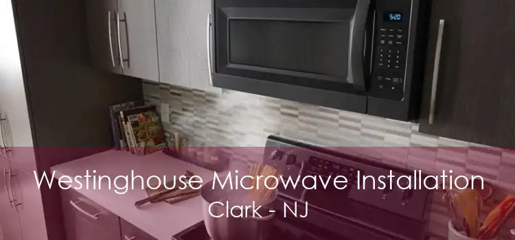 Westinghouse Microwave Installation Clark - NJ