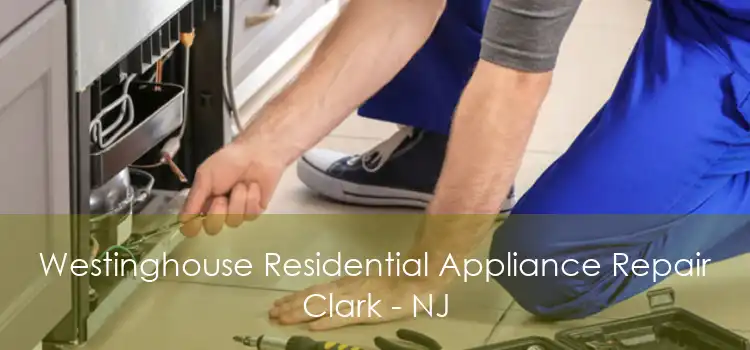 Westinghouse Residential Appliance Repair Clark - NJ