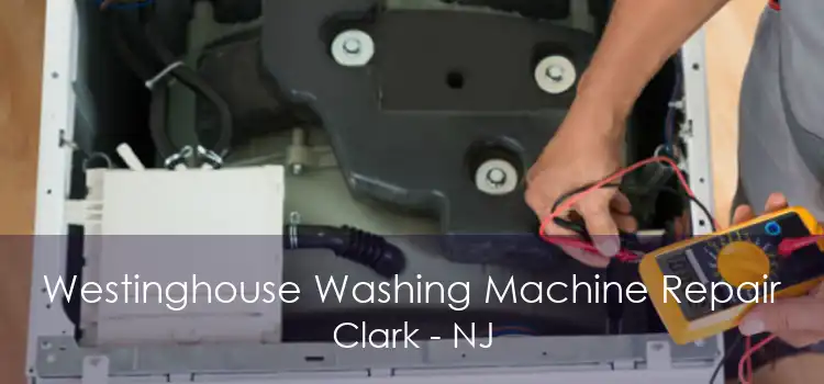 Westinghouse Washing Machine Repair Clark - NJ