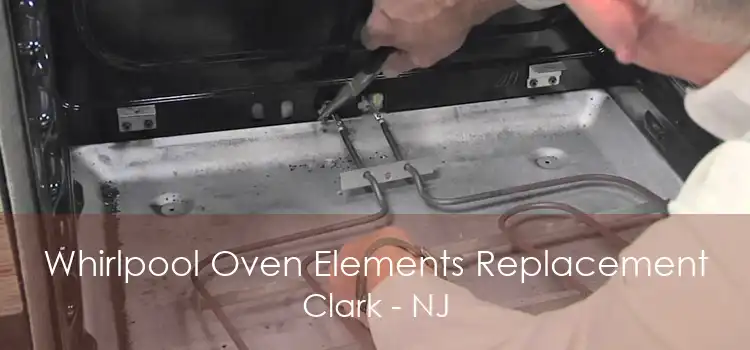 Whirlpool Oven Elements Replacement Clark - NJ