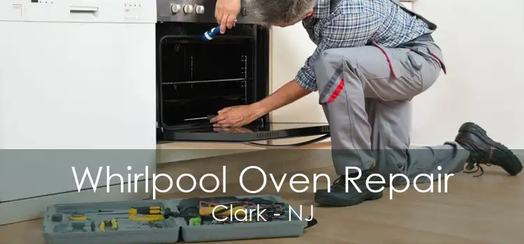 Whirlpool Oven Repair Clark - NJ