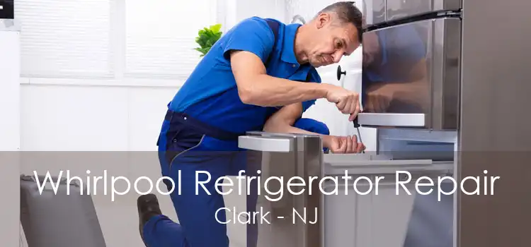 Whirlpool Refrigerator Repair Clark - NJ