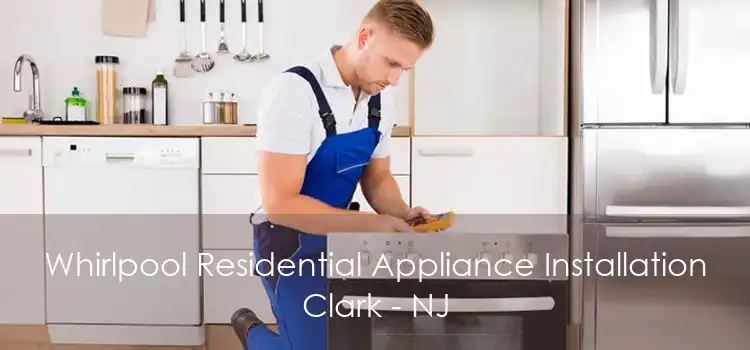 Whirlpool Residential Appliance Installation Clark - NJ