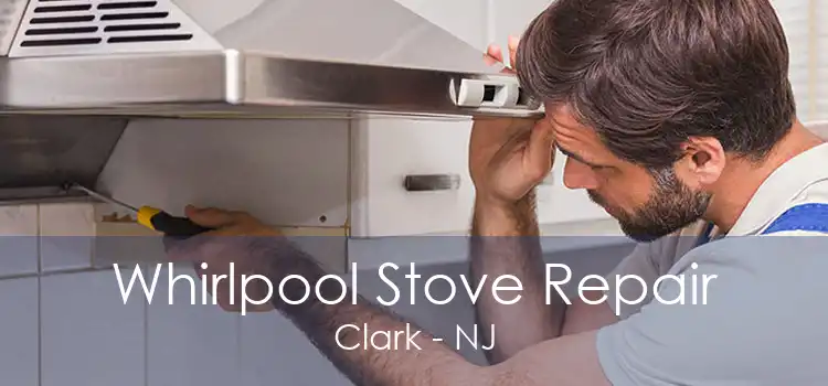 Whirlpool Stove Repair Clark - NJ